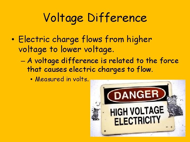 Voltage Difference • Electric charge flows from higher voltage to lower voltage. – A