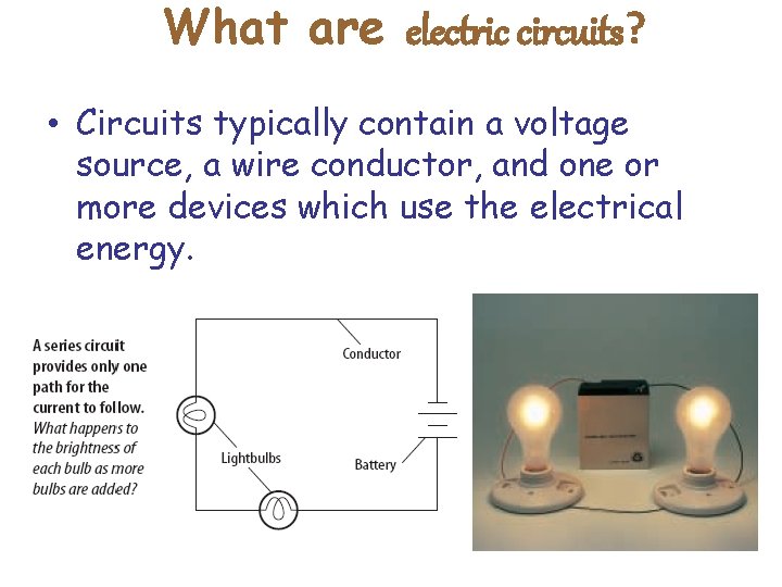 What are electric circuits? • Circuits typically contain a voltage source, a wire conductor,