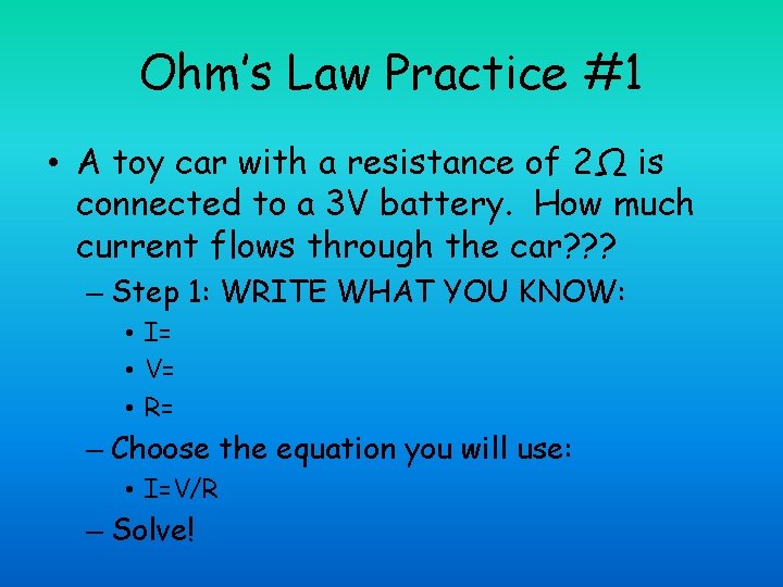 Ohm’s Law Practice #1 • A toy car with a resistance of 2Ω is