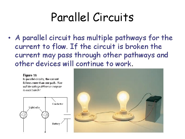 Parallel Circuits • A parallel circuit has multiple pathways for the current to flow.