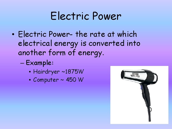 Electric Power • Electric Power- the rate at which electrical energy is converted into