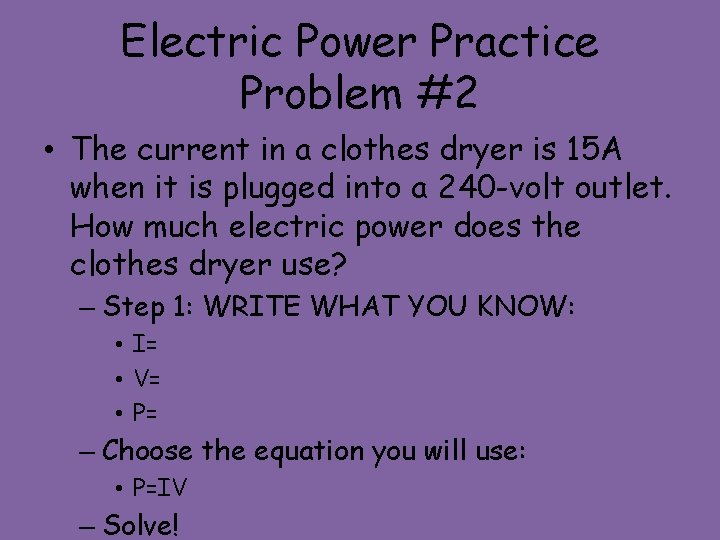 Electric Power Practice Problem #2 • The current in a clothes dryer is 15