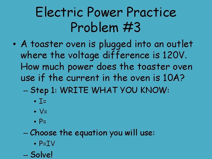 Electric Power Practice Problem #3 • A toaster oven is plugged into an outlet