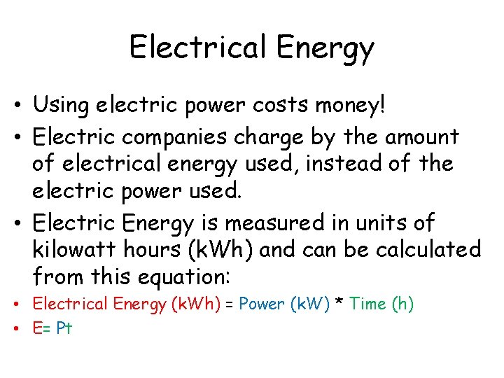 Electrical Energy • Using electric power costs money! • Electric companies charge by the