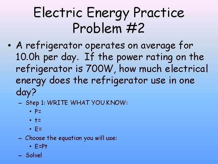 Electric Energy Practice Problem #2 • A refrigerator operates on average for 10. 0