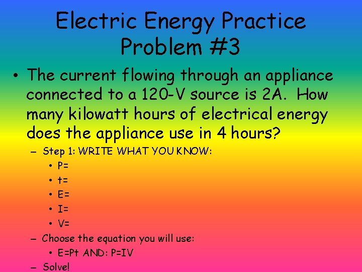 Electric Energy Practice Problem #3 • The current flowing through an appliance connected to