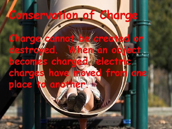 Conservation of Charge cannot be created or destroyed. When an object becomes charged, electric