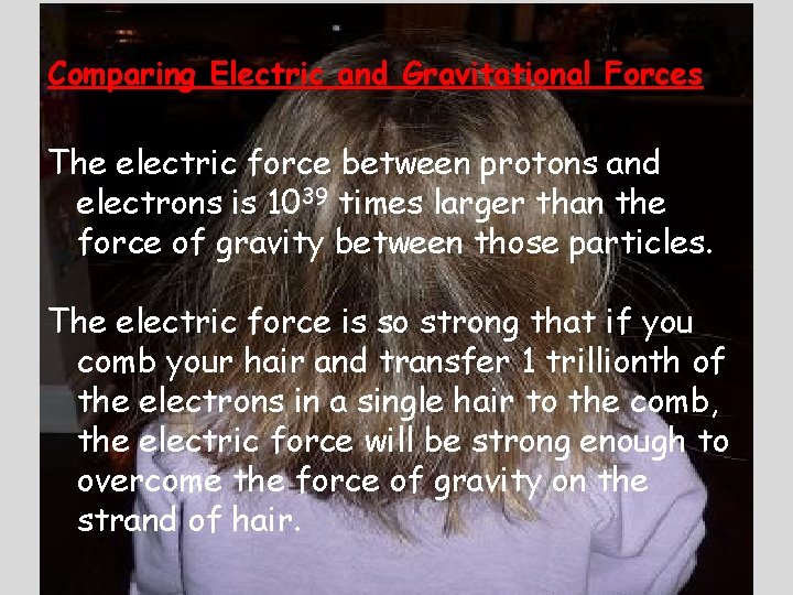 Comparing Electric and Gravitational Forces The electric force between protons and electrons is 1039