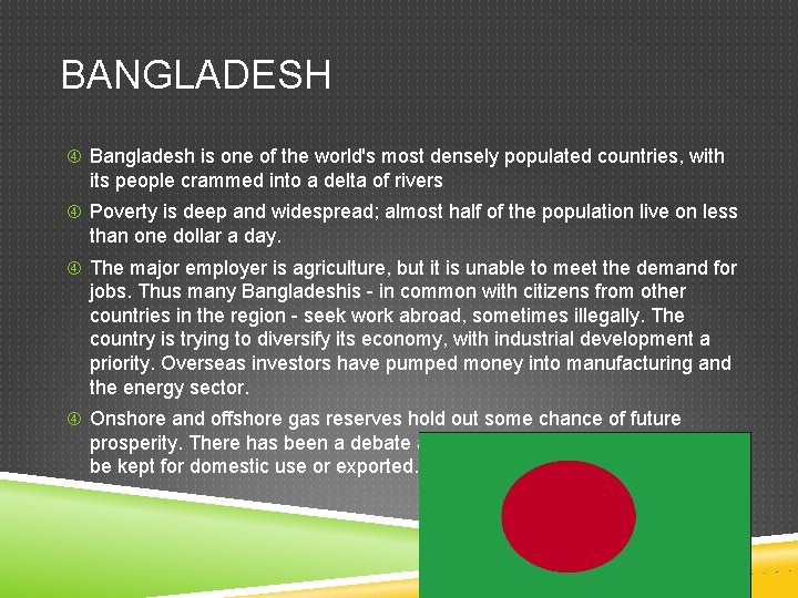 BANGLADESH Bangladesh is one of the world's most densely populated countries, with its people