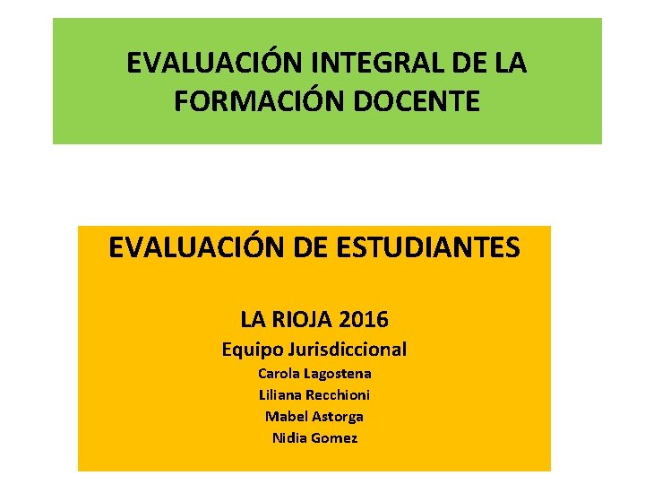 EVALUACIÓN INTEGRAL DE LA FORMACIÓN DOCENTE EVALUACIÓN DE ESTUDIANTES LA RIOJA 2016 Equipo Jurisdiccional