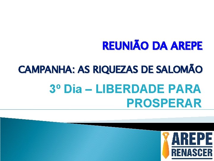 REUNIÃO DA AREPE CAMPANHA: AS RIQUEZAS DE SALOMÃO 3º Dia – LIBERDADE PARA PROSPERAR