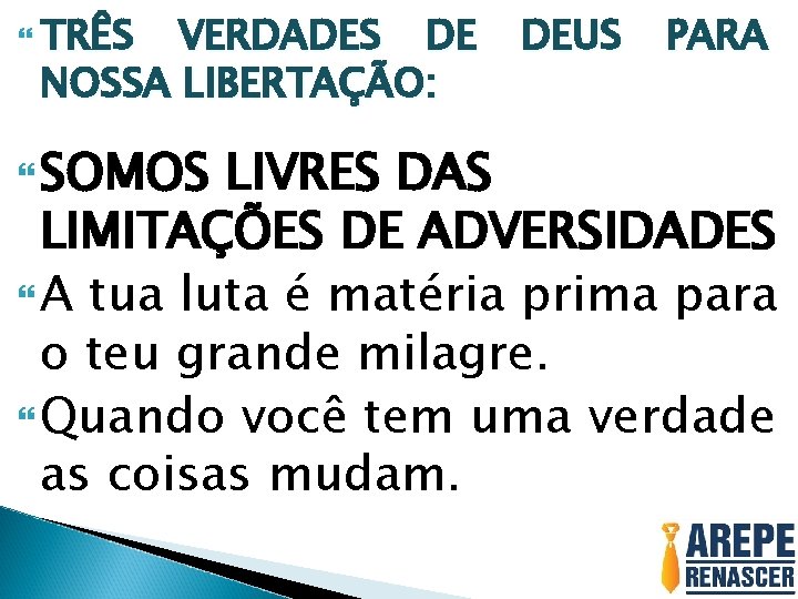  TRÊS VERDADES DE NOSSA LIBERTAÇÃO: SOMOS DEUS PARA LIVRES DAS LIMITAÇÕES DE ADVERSIDADES