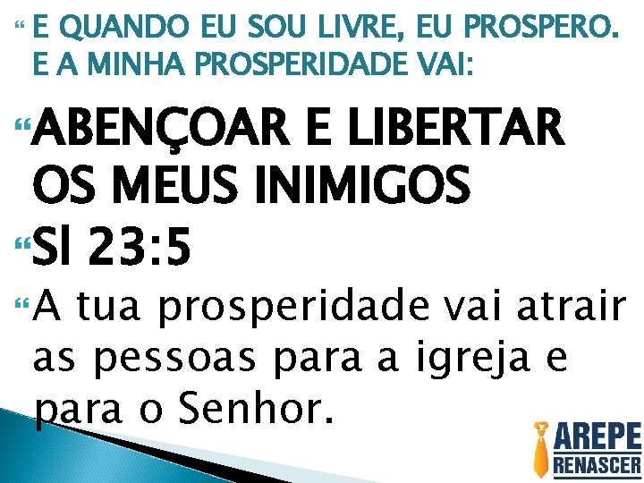  E QUANDO EU SOU LIVRE, EU PROSPERO. E A MINHA PROSPERIDADE VAI: ABENÇOAR