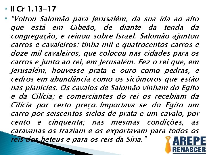  II Cr 1. 13 -17 “Voltou Salomão para Jerusalém, da sua ida ao