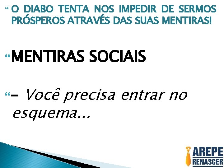  O DIABO TENTA NOS IMPEDIR DE SERMOS PRÓSPEROS ATRAVÉS DAS SUAS MENTIRAS! MENTIRAS