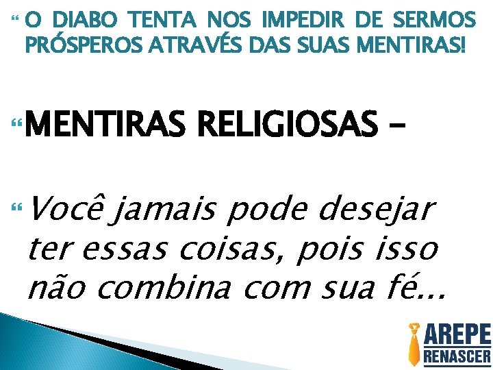  O DIABO TENTA NOS IMPEDIR DE SERMOS PRÓSPEROS ATRAVÉS DAS SUAS MENTIRAS! MENTIRAS