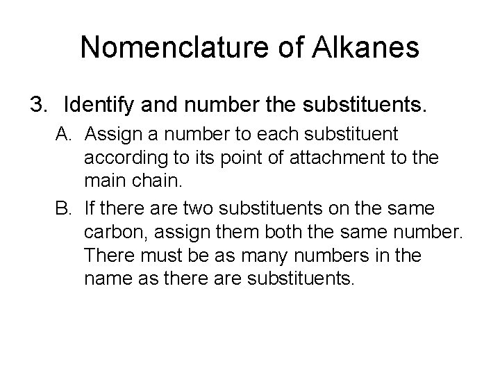 Nomenclature of Alkanes 3. Identify and number the substituents. A. Assign a number to