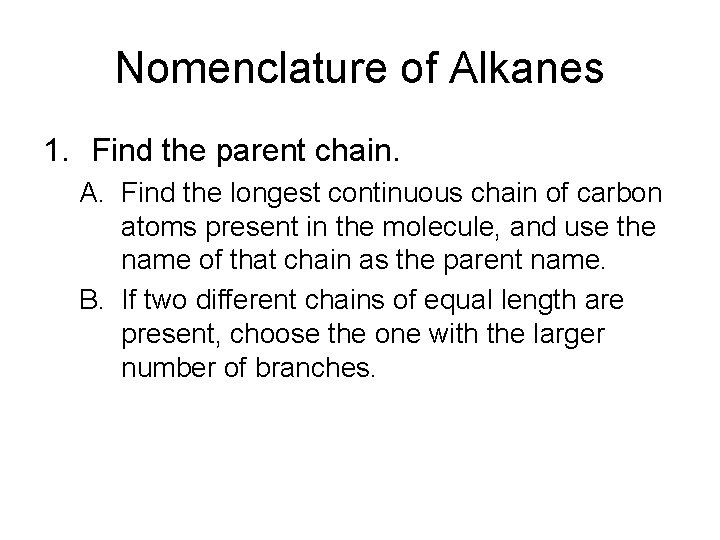 Nomenclature of Alkanes 1. Find the parent chain. A. Find the longest continuous chain