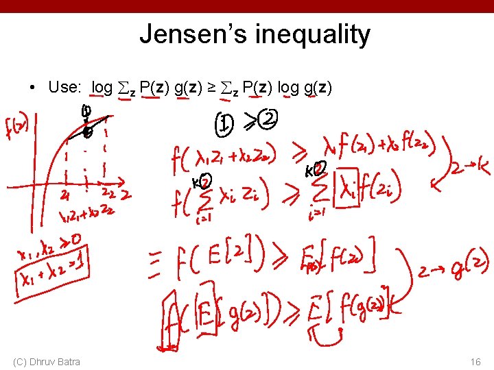 Jensen’s inequality • Use: log z P(z) g(z) ≥ z P(z) log g(z) (C) Jensen’s inequality • Use: log z P(z) g(z) ≥ z P(z) log g(z) (C)