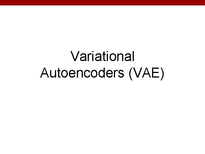 Variational Autoencoders (VAE) Variational Autoencoders (VAE)