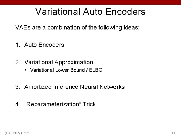Variational Auto Encoders VAEs are a combination of the following ideas: 1. Auto Encoders Variational Auto Encoders VAEs are a combination of the following ideas: 1. Auto Encoders