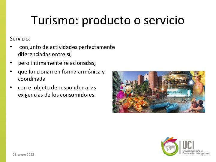 Turismo: producto o servicio Servicio: • conjunto de actividades perfectamente diferenciadas entre sí, •