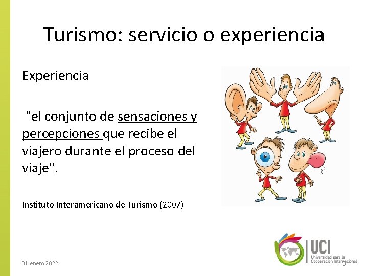 Turismo: servicio o experiencia Experiencia "el conjunto de sensaciones y percepciones que recibe el