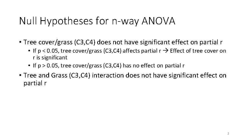Null Hypotheses for n-way ANOVA • Tree cover/grass (C 3, C 4) does not