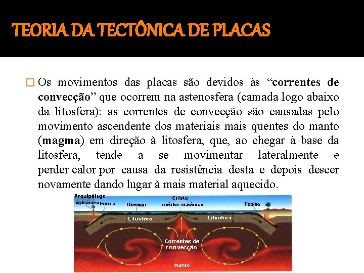 TEORIA DA TECTÔNICA DE PLACAS � Os movimentos das placas são devidos às “correntes