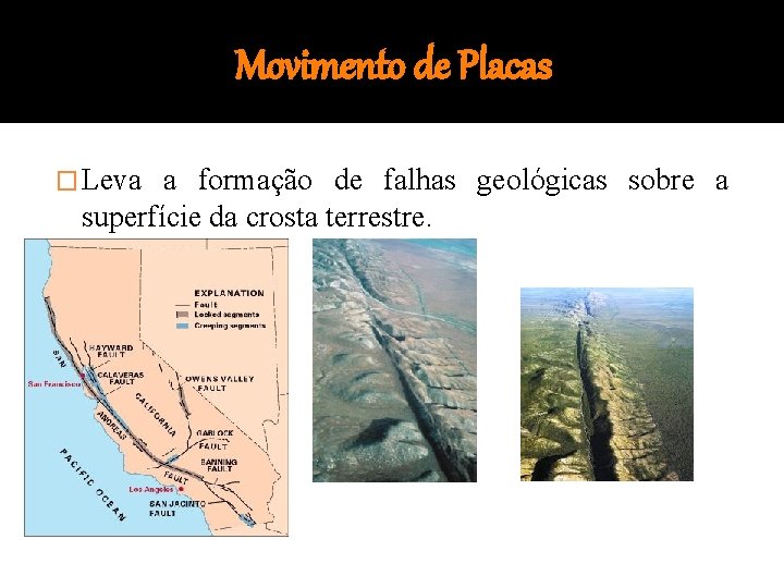 Movimento de Placas � Leva a formação de falhas geológicas sobre a superfície da