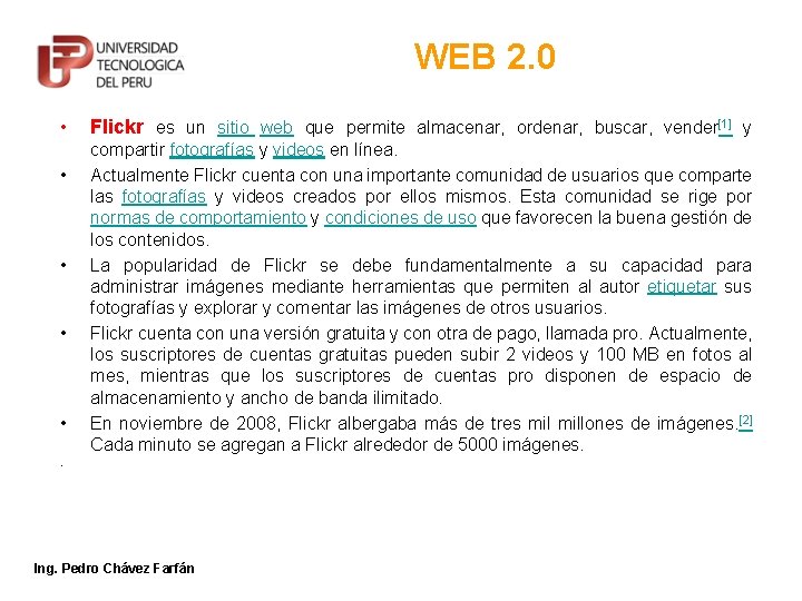 WEB 2. 0 • • • Flickr es un sitio web que permite almacenar,