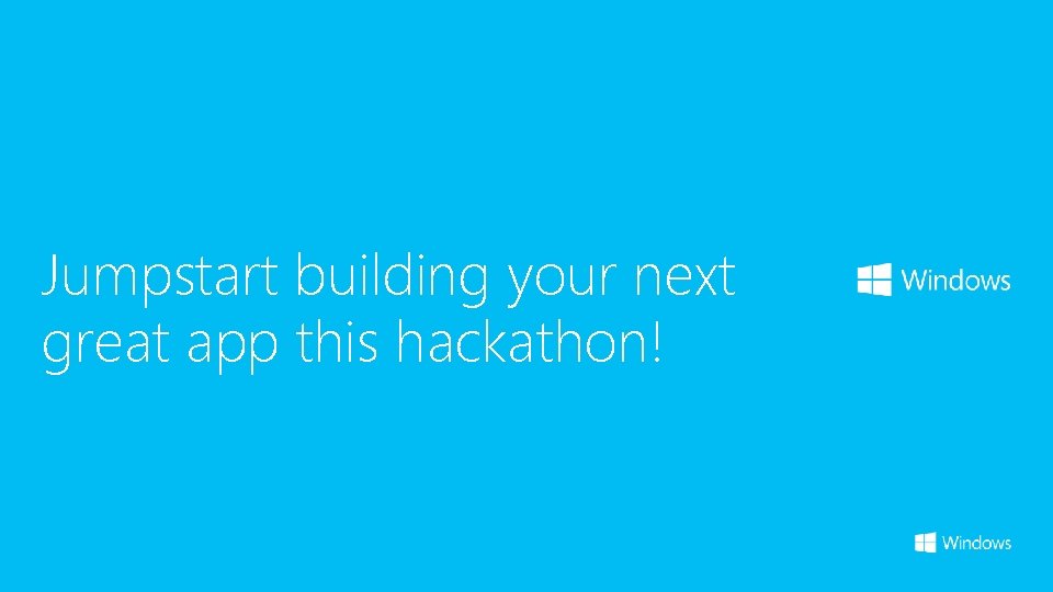 Jumpstart building your next great app this hackathon! 