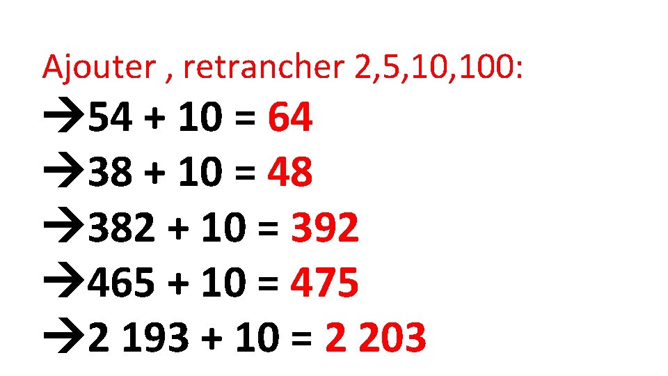 Ajouter , retrancher 2, 5, 100: 54 + 10 = 64 38 + 10