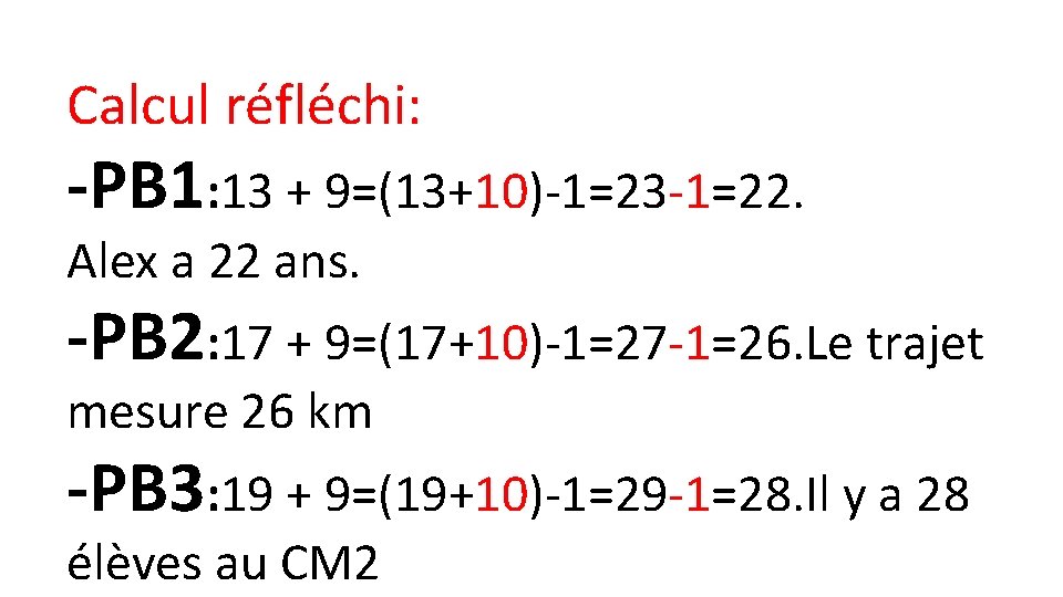 Calcul réfléchi: -PB 1: 13 + 9=(13+10)-1=23 -1=22. Alex a 22 ans. -PB 2: