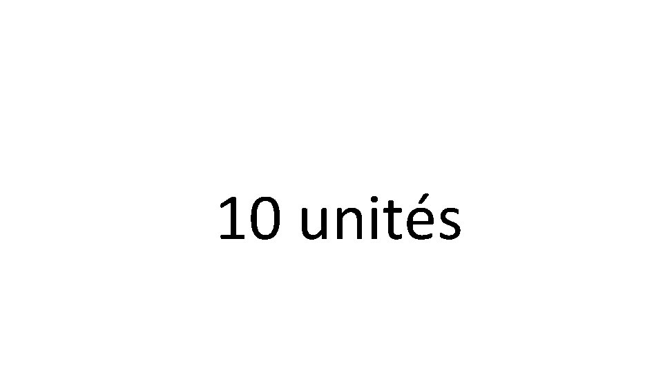 10 unités 