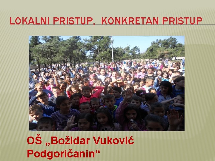 LOKALNI PRISTUP, KONKRETAN PRISTUP OŠ „Božidar Vuković Podgoričanin“ 
