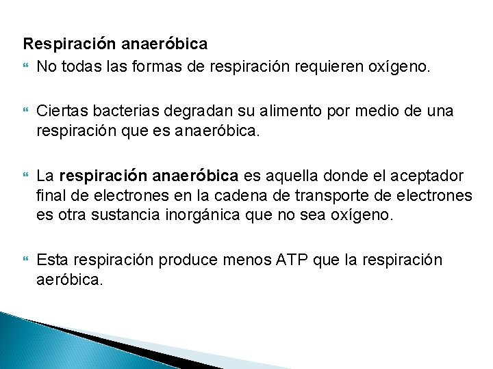 Respiración anaeróbica No todas las formas de respiración requieren oxígeno. Ciertas bacterias degradan su