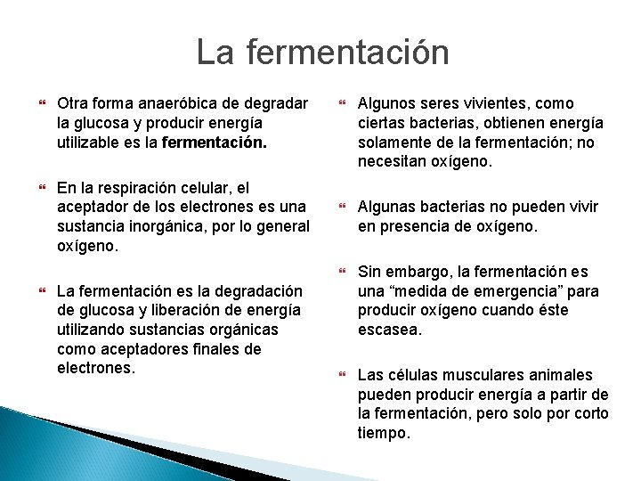 La fermentación Otra forma anaeróbica de degradar la glucosa y producir energía utilizable es