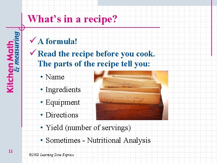 What’s in a recipe? ü A formula! ü Read the recipe before you cook.