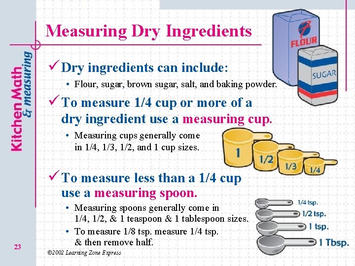 Measuring Dry Ingredients ü Dry ingredients can include: • Flour, sugar, brown sugar, salt,