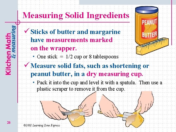 Measuring Solid Ingredients ü Sticks of butter and margarine have measurements marked on the