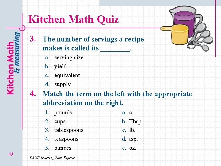 Kitchen Math Quiz 3. The number of servings a recipe makes is called its