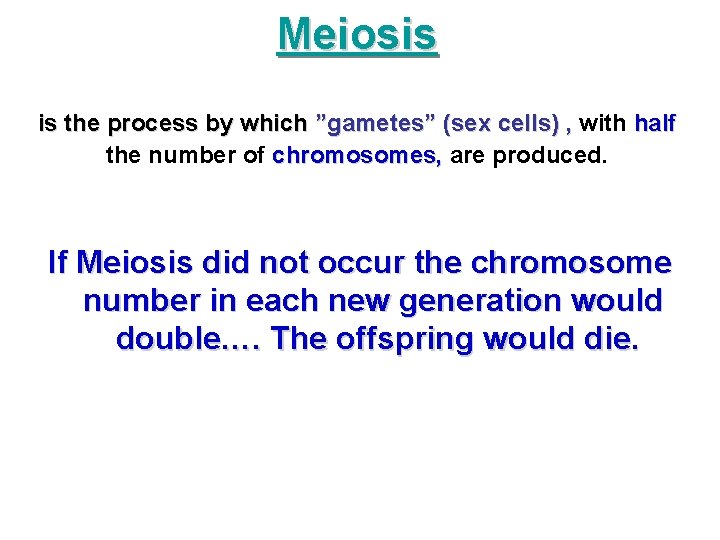 Meiosis is the process by which ”gametes” (sex cells) , with half the number