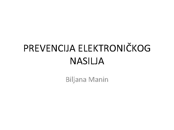 PREVENCIJA ELEKTRONIČKOG NASILJA Biljana Manin 