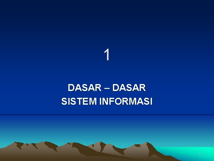 1 DASAR – DASAR SISTEM INFORMASI 1 