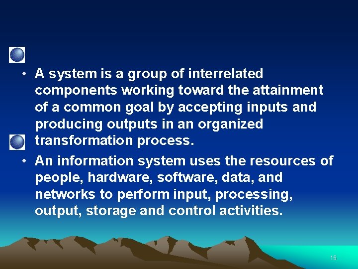  • A system is a group of interrelated components working toward the attainment