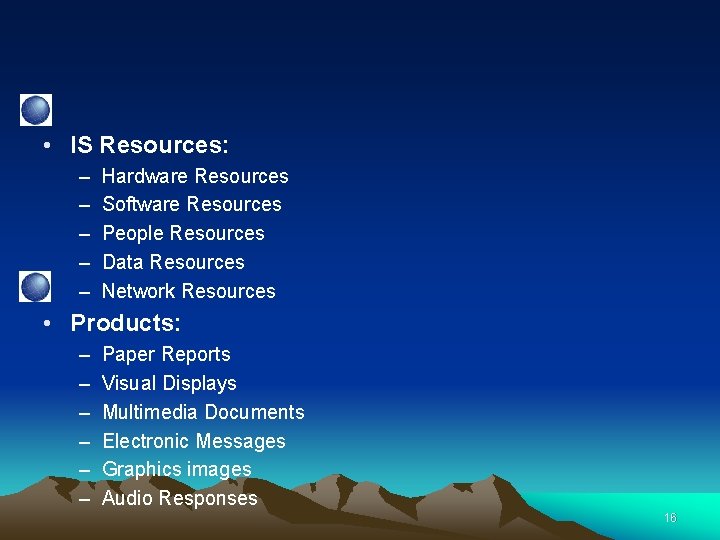  • IS Resources: – – – Hardware Resources Software Resources People Resources Data