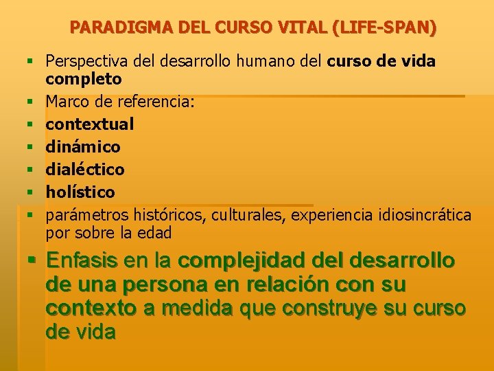 PARADIGMA DEL CURSO VITAL (LIFE-SPAN) § Perspectiva del desarrollo humano del curso de vida