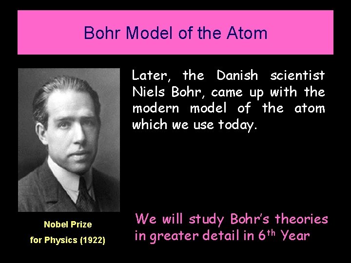 Bohr Model of the Atom Later, the Danish scientist Niels Bohr, came up with Bohr Model of the Atom Later, the Danish scientist Niels Bohr, came up with