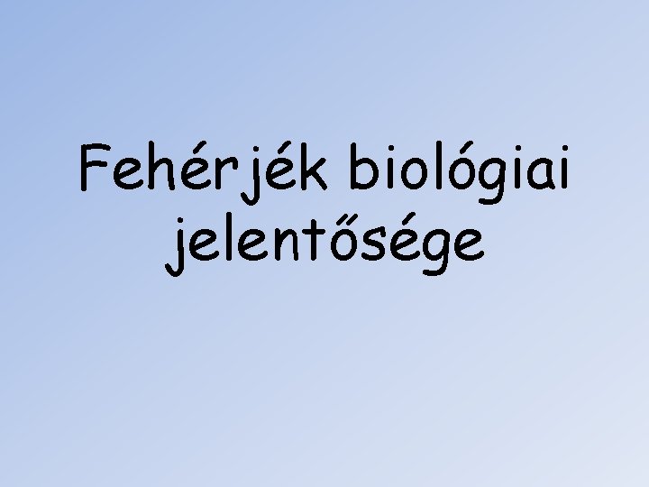 Fehérjék biológiai jelentősége 